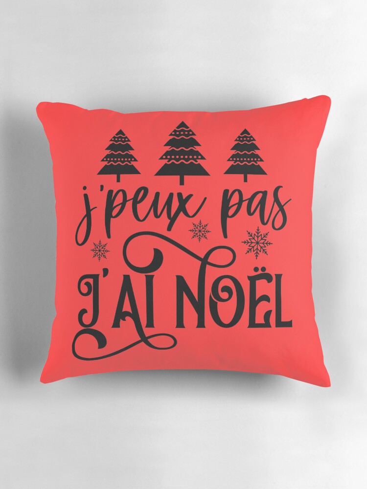Aperçu 3 sur 4. Coussin avec l'œuvre J'peux pas j'ai Noël créée et vendue par enFRANCAISsvp.