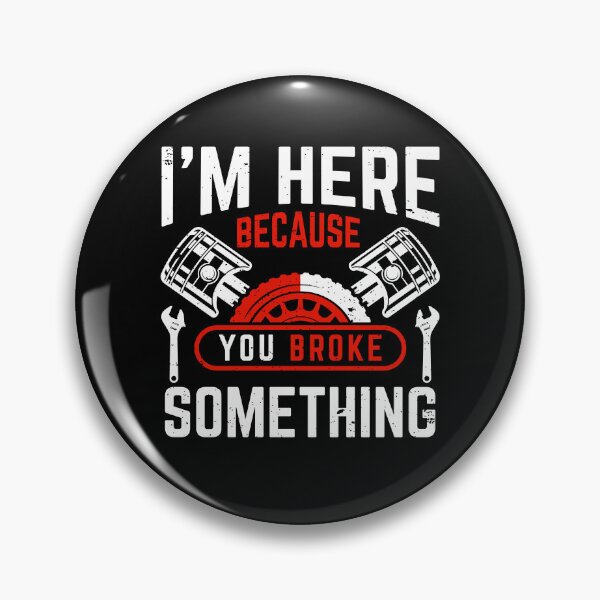 Item preview, Im Here Because You Broke Something  designed and sold by WoodburyLake.