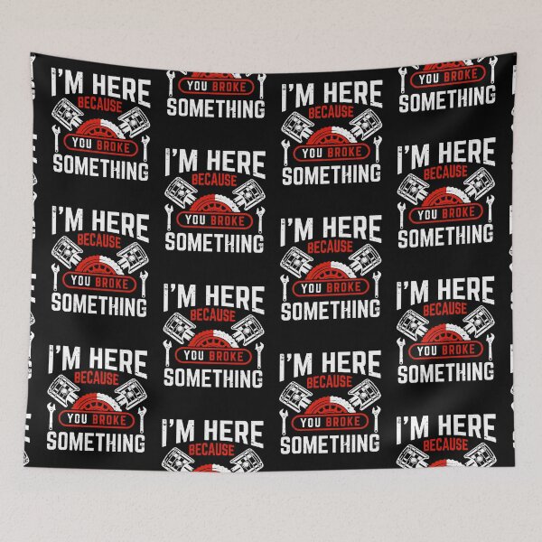 Item preview, Im Here Because You Broke Something  designed and sold by WoodburyLake.