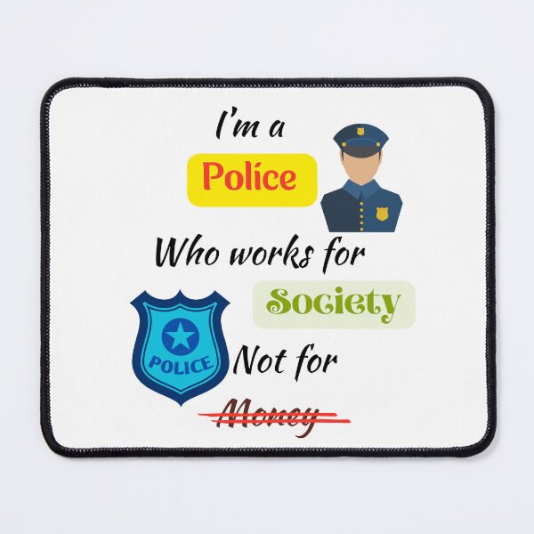 Item preview, I'm a Police who Works for Society Not for Money - A Special Design for Respected Police Officers designed and sold by Ruthrasankar.
