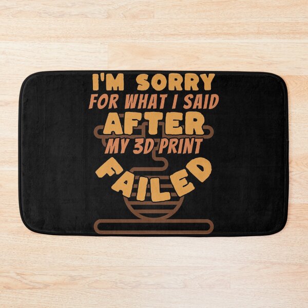 Item preview, Sorry For What I Said After My 3D Print Failed designed and sold by BadAttitudeTees.