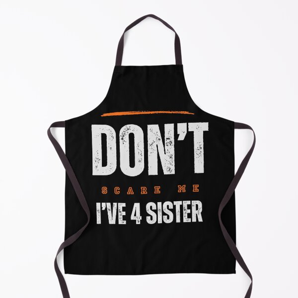 Item preview, You Can't Scare Me I Have Four Sister designed and sold by FridPix.