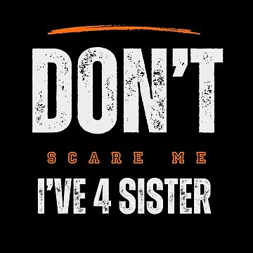 Artwork thumbnail, You Can't Scare Me I Have Four Sister by FridPix