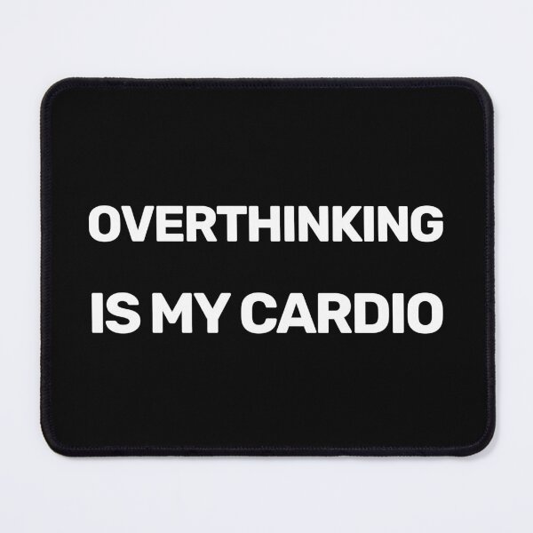 Item preview, Overthinking Is My Cardio designed and sold by WitNQuiet.