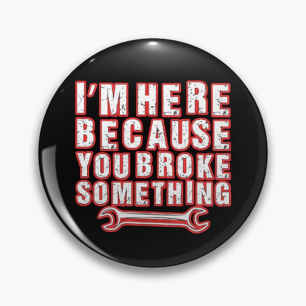 Item preview, Im Here Because You Broke Something  designed and sold by WoodburyLake.
