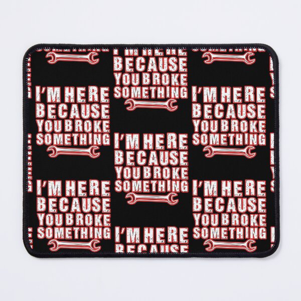 Item preview, Im Here Because You Broke Something  designed and sold by WoodburyLake.