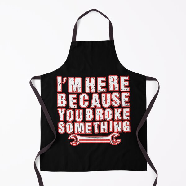 Item preview, Im Here Because You Broke Something designed and sold by WoodburyLake.