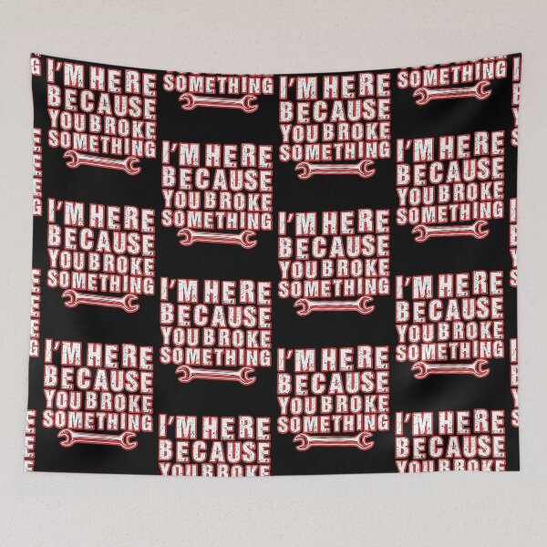 Item preview, Im Here Because You Broke Something  designed and sold by WoodburyLake.