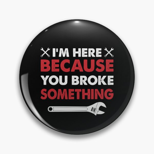 Item preview, Im Here Because You Broke Something  designed and sold by WoodburyLake.