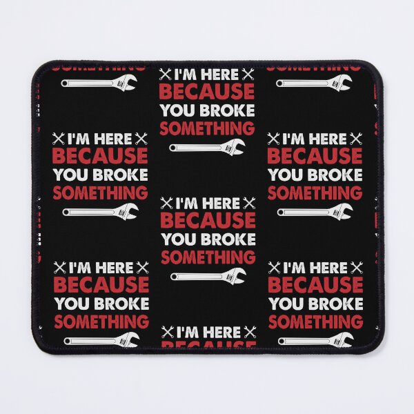 Item preview, Im Here Because You Broke Something  designed and sold by WoodburyLake.