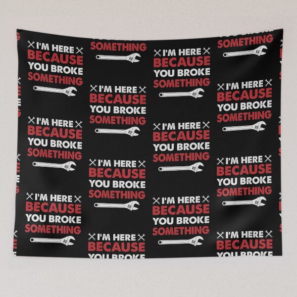 Item preview, Im Here Because You Broke Something  designed and sold by WoodburyLake.