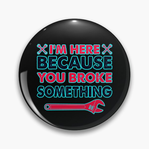 Item preview, Im Here Because You Broke Something  designed and sold by WoodburyLake.