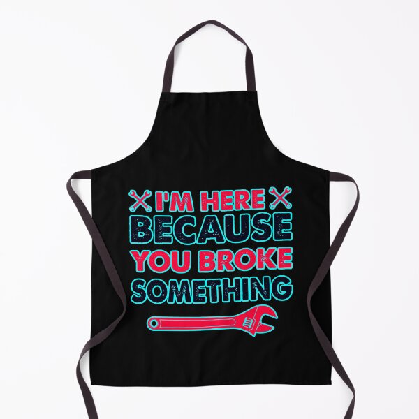 Item preview, Im Here Because You Broke Something designed and sold by WoodburyLake.