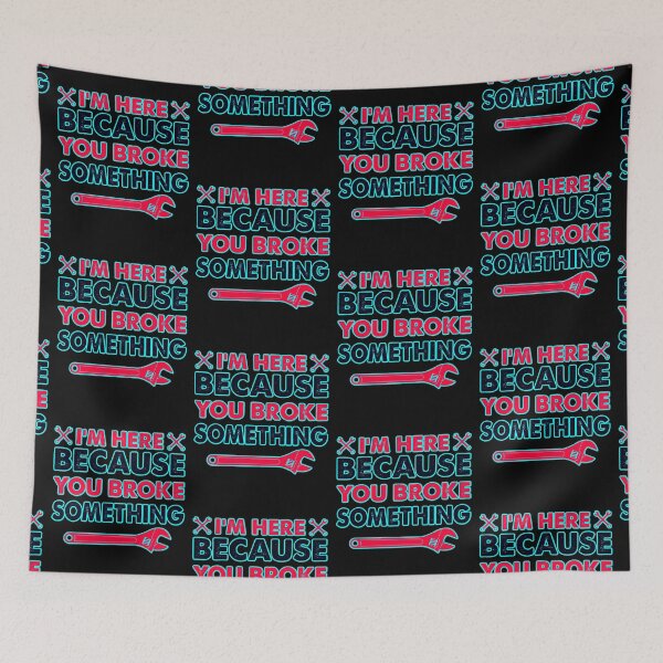 Item preview, Im Here Because You Broke Something  designed and sold by WoodburyLake.