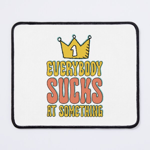 Item preview, Everybody Sucks at Something designed and sold by chillaxcats.
