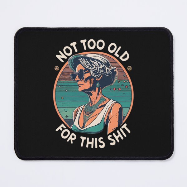 Item preview, Not Too Old For This Sh*t designed and sold by MillenniumDrip.
