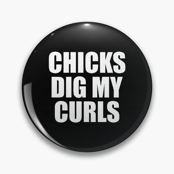 Item preview, Chicks dig my curls designed and sold by TedFlogar.