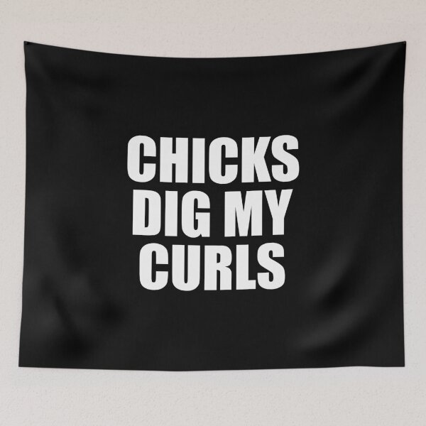 Item preview, Chicks dig my curls designed and sold by TedFlogar.