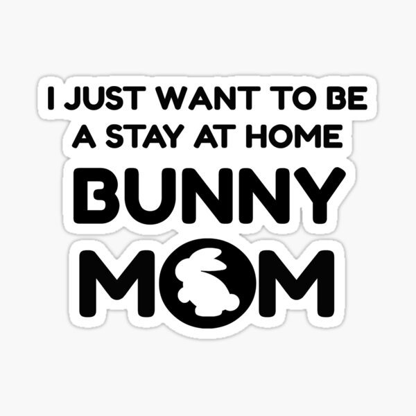 Item preview, I Just Want To Be A Stay At Home Bunny Mom designed and sold by helenril.