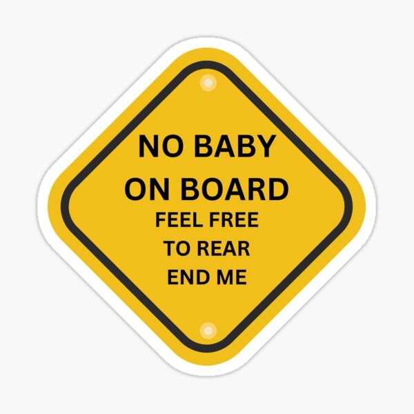 Artikel-Vorschau von No baby on board feel free to rear end me, designt und verkauft von Slowerblue.