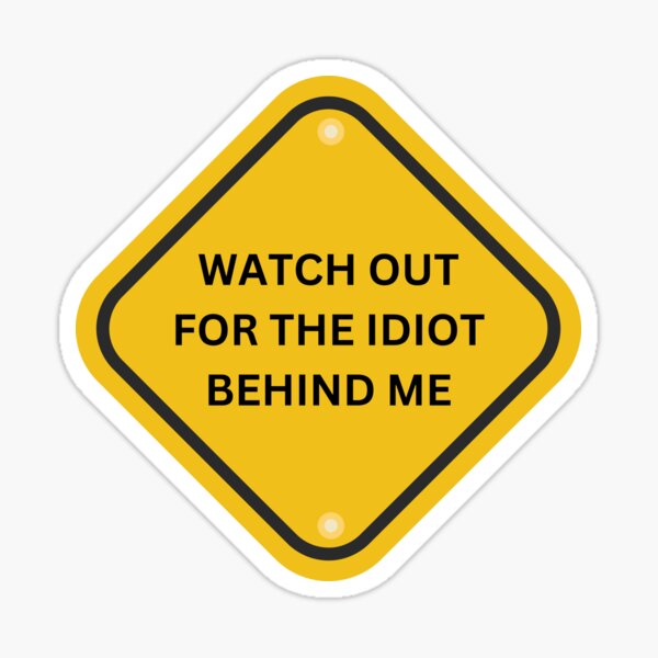 Artikel-Vorschau von Watch out for the idiot behind me, designt und verkauft von Slowerblue.