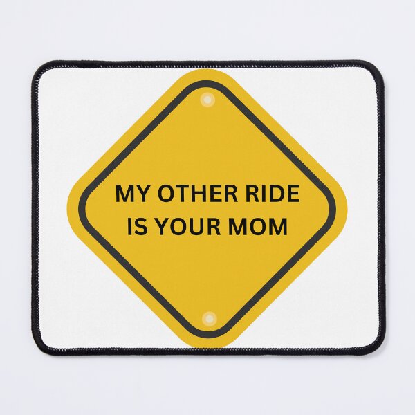 Item preview, My other ride is your mom designed and sold by Slowerblue.