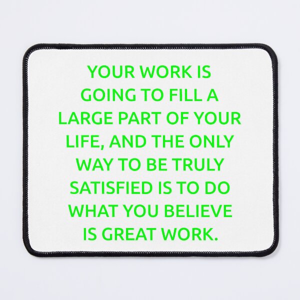 Item preview, Your work is going to fill a large part of your life, and the only way to be truly satisfied is to do what you believe is great work. designed and sold by IMCDT.