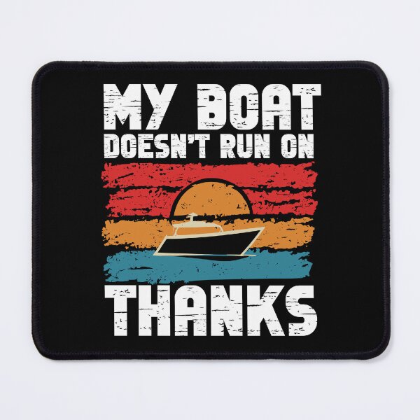 Item preview, MY BOAT DOESNT RUN ON THANKS Funny Quotes designed and sold by GRABAPSHOP.