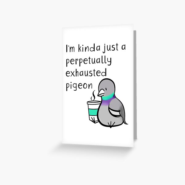 Item preview, Perpetually Exhausted Pigeon designed and sold by Kathryn Florence.