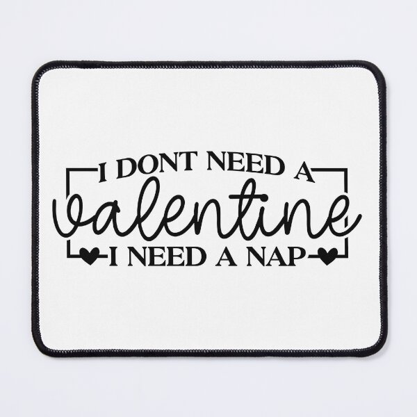 Item preview, I Don't Need A Valentine, I Need A Nap designed and sold by EsteticaVerus.
