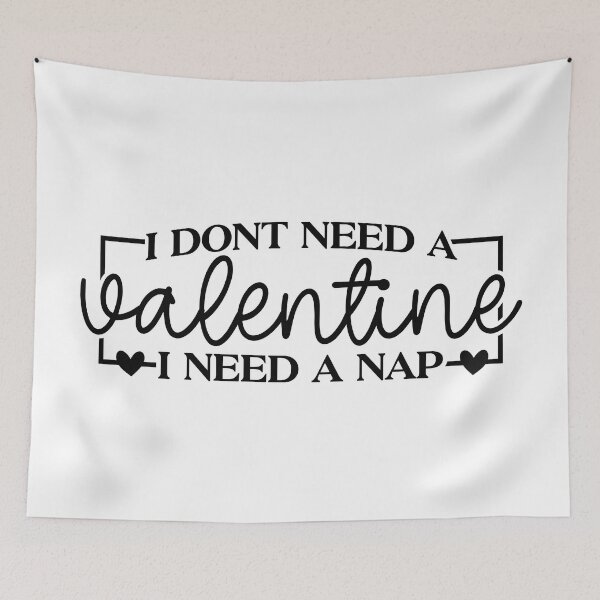 Item preview, I Don't Need A Valentine, I Need A Nap designed and sold by EsteticaVerus.