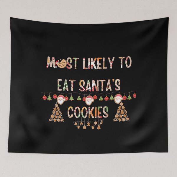 Item preview, Most Likely To eat Santa's Cookies, Merry Christmas designed and sold by SavvyHub.