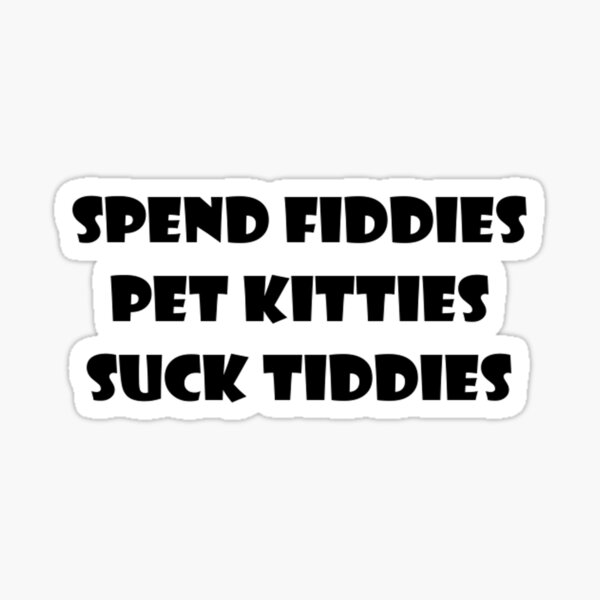 Artikel-Vorschau von Verbringe Fiddies, Pet Kitties, Suck Tiddies, designt und verkauft von Octilious.