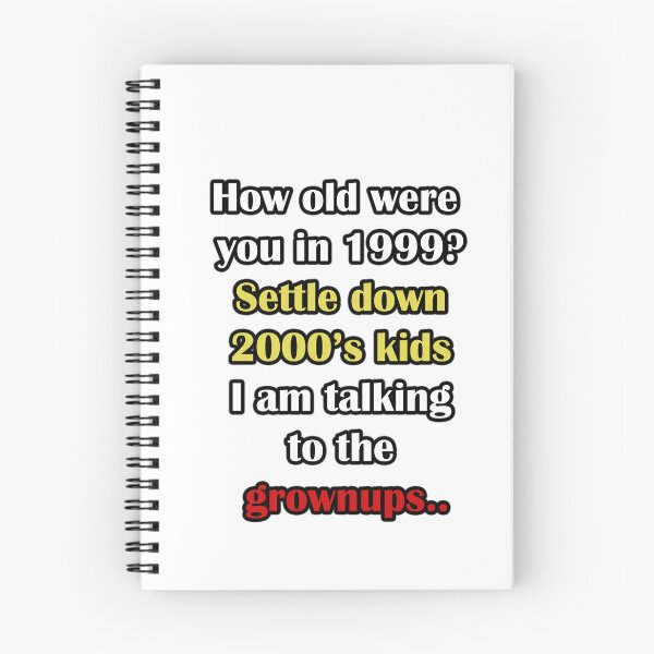 Item preview, How old were you in 1999? settle down 2000's kids I am talking to your grownups designed and sold by LinkyLankStank.