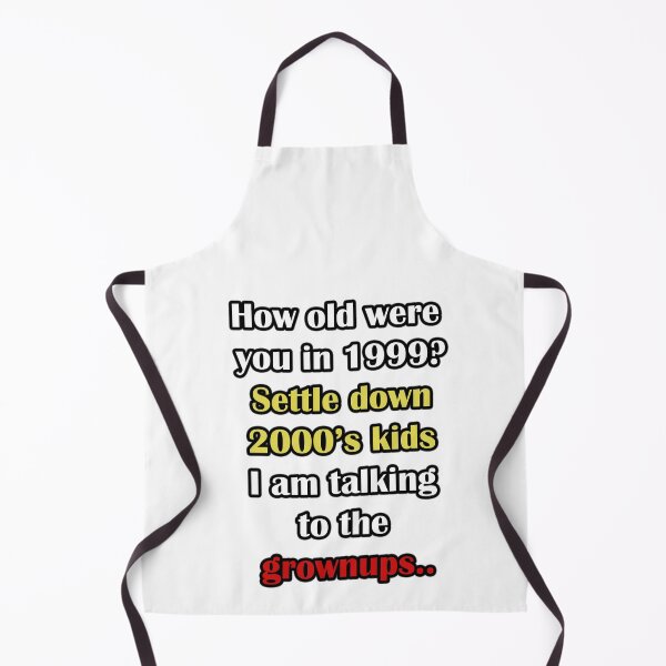 Item preview, How old were you in 1999? settle down 2000's kids I am talking to your grownups designed and sold by LinkyLankStank.