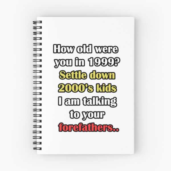 Item preview, How old were you in 1999? settle down 2000's kids I am talking to your forefathers designed and sold by LinkyLankStank.