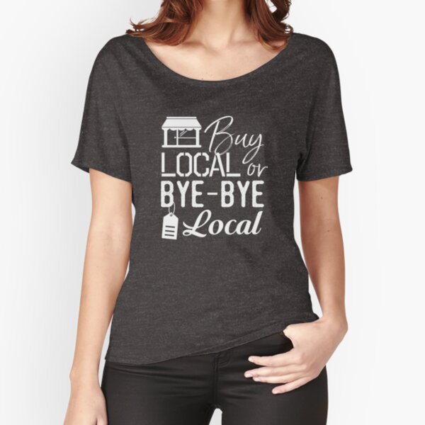Item preview, Buy Local or Bye-Bye Local - Shop Local Shirt designed and sold by bkfdesigns.
