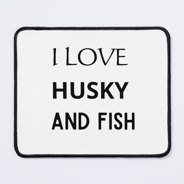 Item preview, I LOVE HUSKY AND FISH designed and sold by mer-ONE.