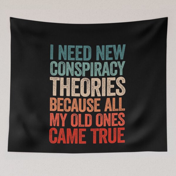 Item preview, I Need New Conspiracy Theories Because All My Old Ones Came True designed and sold by ruinzahelva.