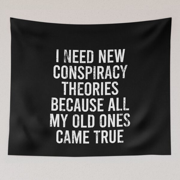 Item preview, I Need New Conspiracy Theories Because All My Old Ones Came True 5 designed and sold by ruinzahelva.