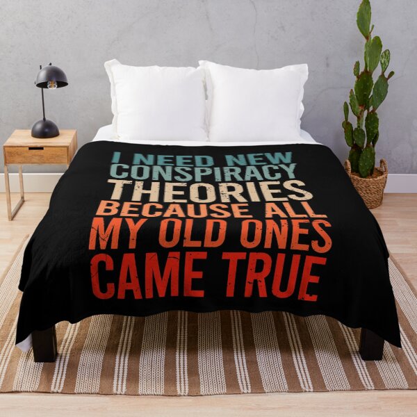Item preview, I Need New Conspiracy Theories Because All My Old Ones Came True 6 designed and sold by ruinzahelva.