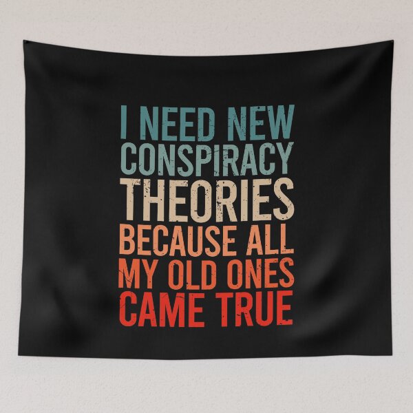 Item preview, I Need New Conspiracy Theories Because All My Old Ones Came True 6 designed and sold by ruinzahelva.