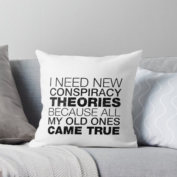 Item preview, I Need New Conspiracy Theories Because All My Old Ones Came True 7 designed and sold by ruinzahelva.