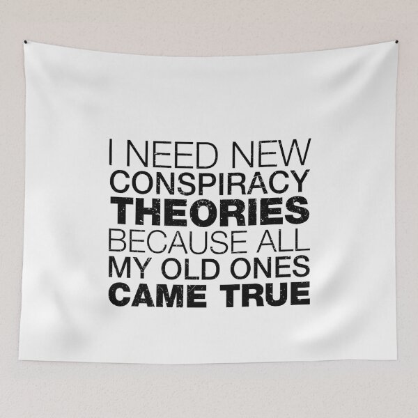 Item preview, I Need New Conspiracy Theories Because All My Old Ones Came True 7 designed and sold by ruinzahelva.
