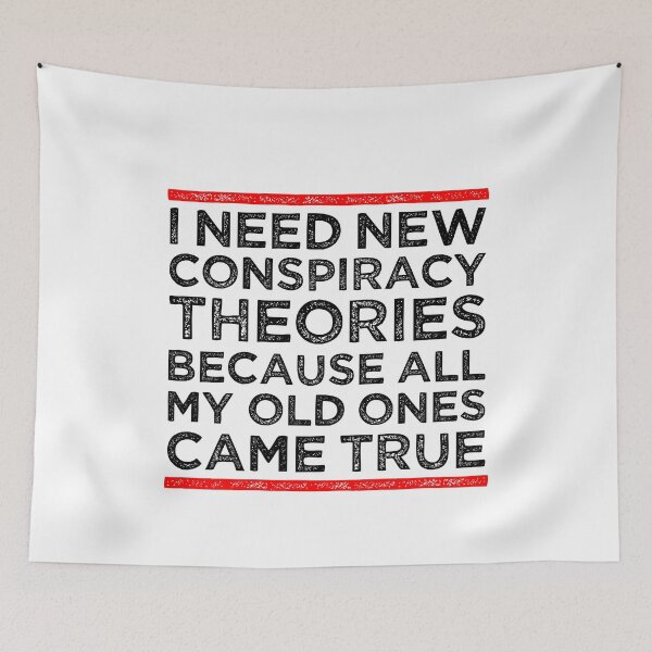 Item preview, I Need New Conspiracy Theories Because All My Old Ones Came True 8 designed and sold by ruinzahelva.