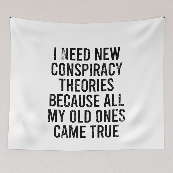 Item preview, I Need New Conspiracy Theories Because All My Old Ones Came True 9 designed and sold by ruinzahelva.