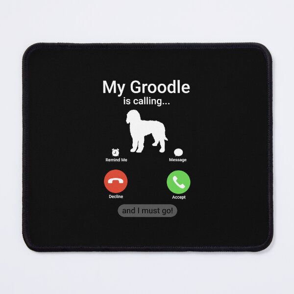 Item preview, My Groodle is Calling and I Must Go!  designed and sold by Guarddogdrive.
