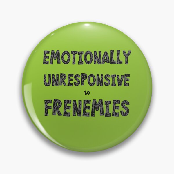Item preview, Emotionally Unresponsive To Frenemies  designed and sold by taiche.