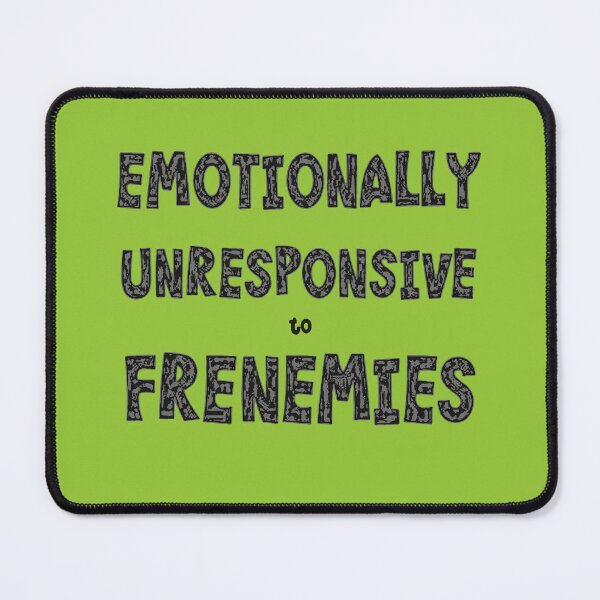 Item preview, Emotionally Unresponsive To Frenemies  designed and sold by taiche.