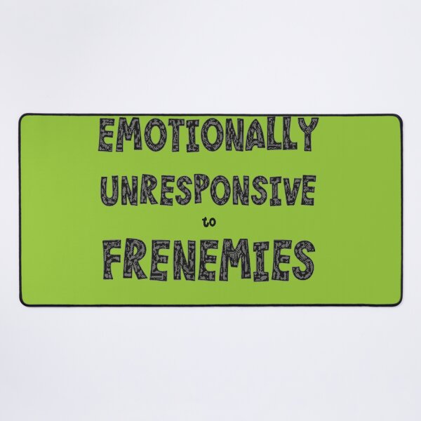Item preview, Emotionally Unresponsive To Frenemies designed and sold by taiche.